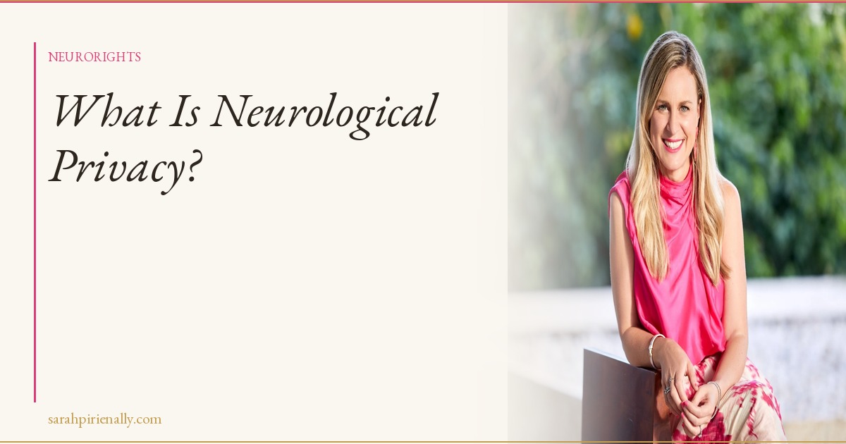 What Is Neurological Privacy — And Why It's the Most Important Conversation of Our Time